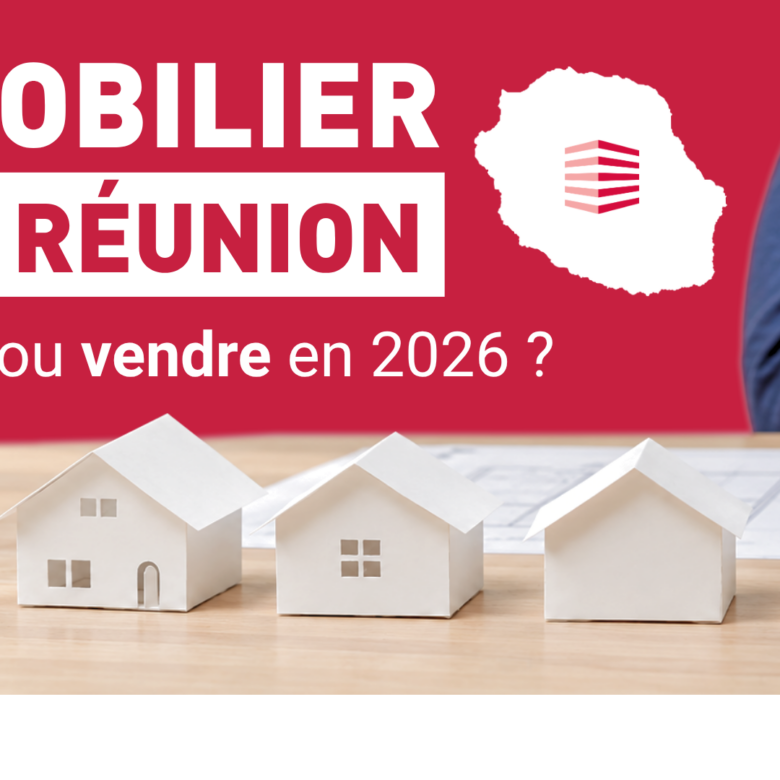 Immobilier à La Réunion en 2026 : acheter ou vendre ?